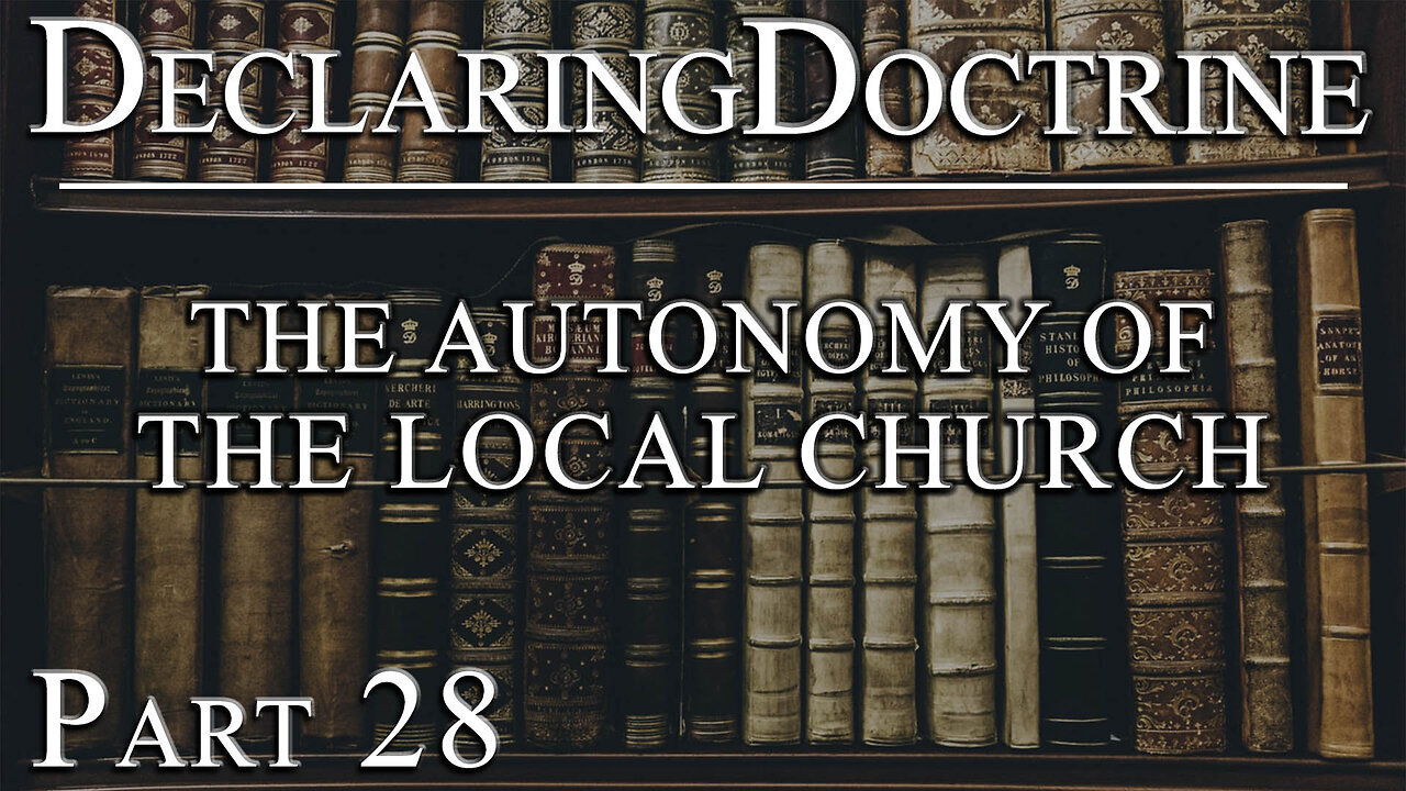 Declaring Doctrine (28) | The Autonomy of the Local Church