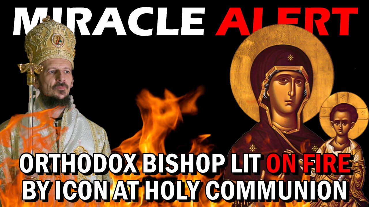 MIRACLE ALERT: Orthodox Bishop CATCHES ON FIRE from Virgin Mary Icon at Holy Communion!