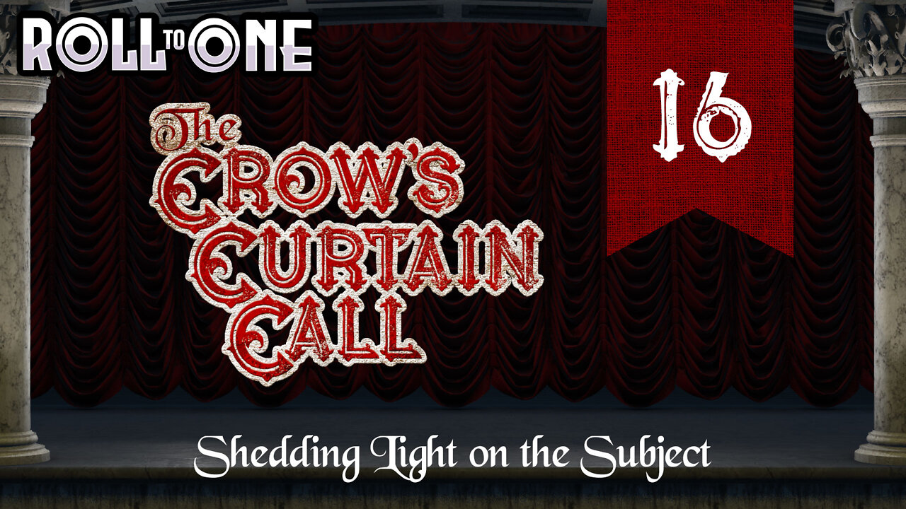 Shedding Light on the Subject | Crow's Curtain Call | Episode 16