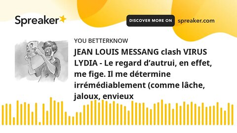 JEAN LOUIS MESSANG clash VIRUS LYDIA - Le regard d’autrui, en effet, me fige. Il me détermine irrémé