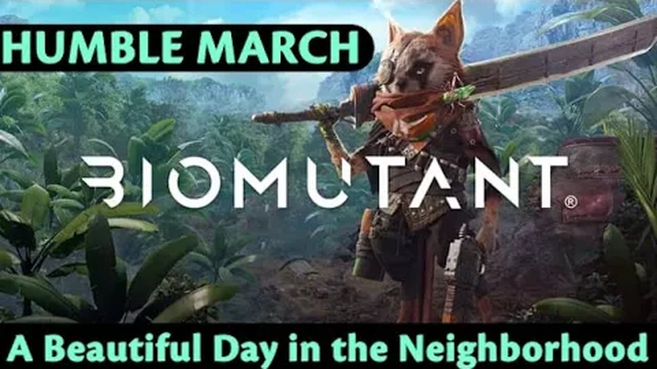 Humble March: Biomutant #9 - A Beautiful Day in the Neighborhood