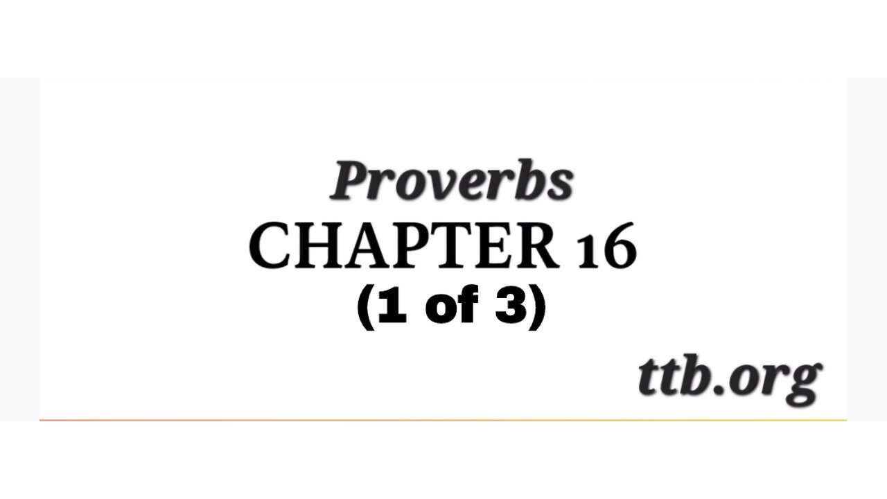 Proverbs Chapter 16 (Bible Study) (1 of 3)