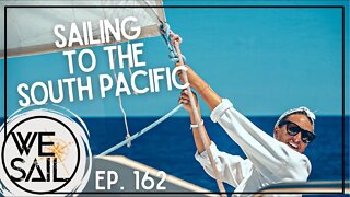 Sailing to the South Pacific - Part 1 | Episode 162