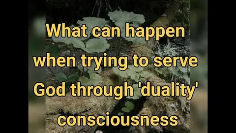 Night Musings # 424 - Trying To Serve God Through Duality Consciousness Creates (Inner) Conflict