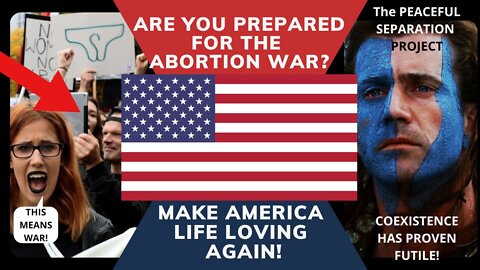 ARE YOU PREPARED FOR THE ABORTION WARS?