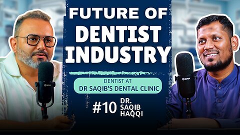 Future of Dentist Industry | Podcast with Dr Saqib Haqqi | EP#10