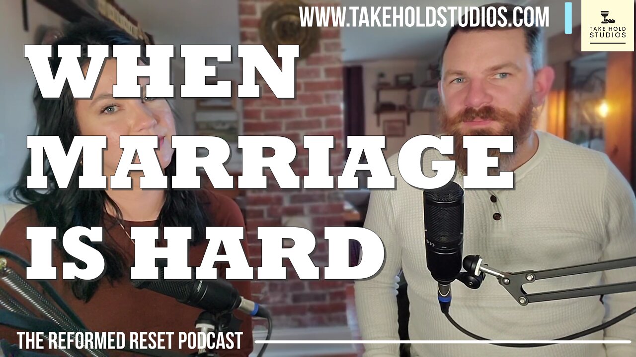 When Marriage Is Hard | The Reformed Reset Podcast