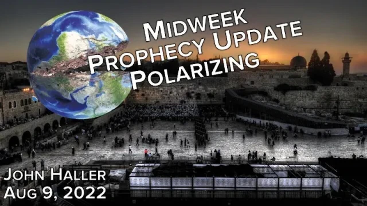 2022 08 09 John Haller Midweek Prophecy Update "Polarizing", LIVE Tues Aug 9, 2020 @ 4:00 PM Eastern