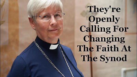 They're Openly Calling For Changing The Faith At The Synod