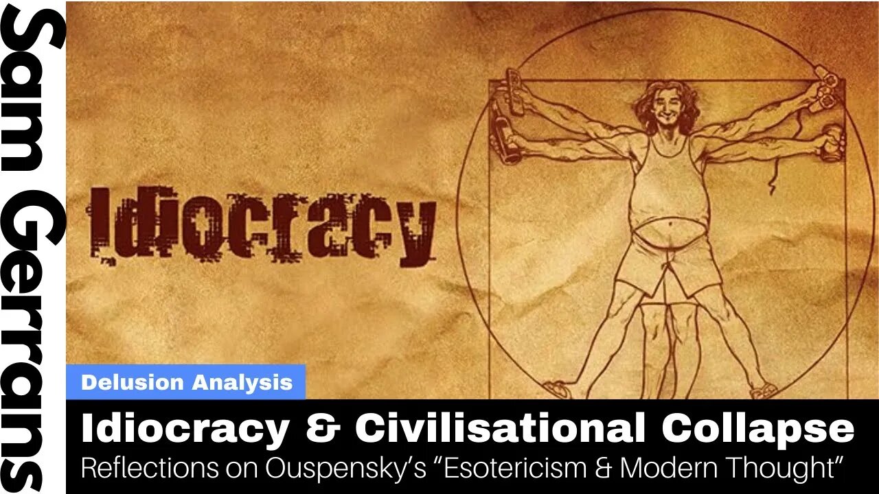 Idiocracy And Civilisational Collapse: Reflections On Ouspensky's "Esotericism And Modern Thought"