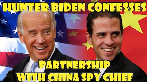 Hunter Biden CONFESSES PARTNERSHIP With China Spy Chief