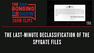 The last minute declassification of the Spygate files - Dan Bongino Show Clips