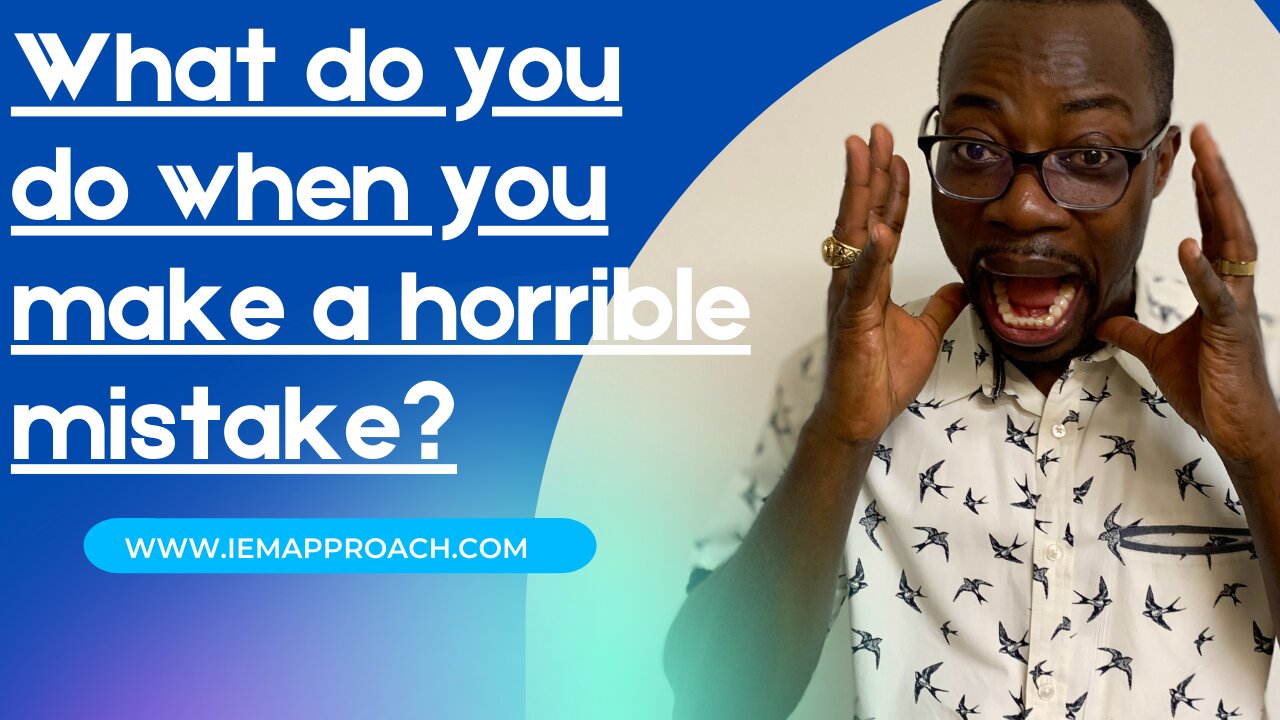 What do you do when you make a horrible mistake?