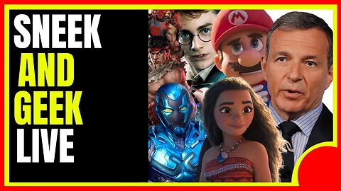 SNEEK N GEEK LIVE: Bob Iger/Blue Beetle/Moana/Harry Potter/Street Fighter Movie/Mario Bros Movie