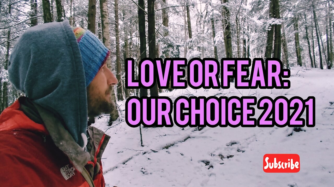 Love vs Fear: Our Choice of Reality 2021