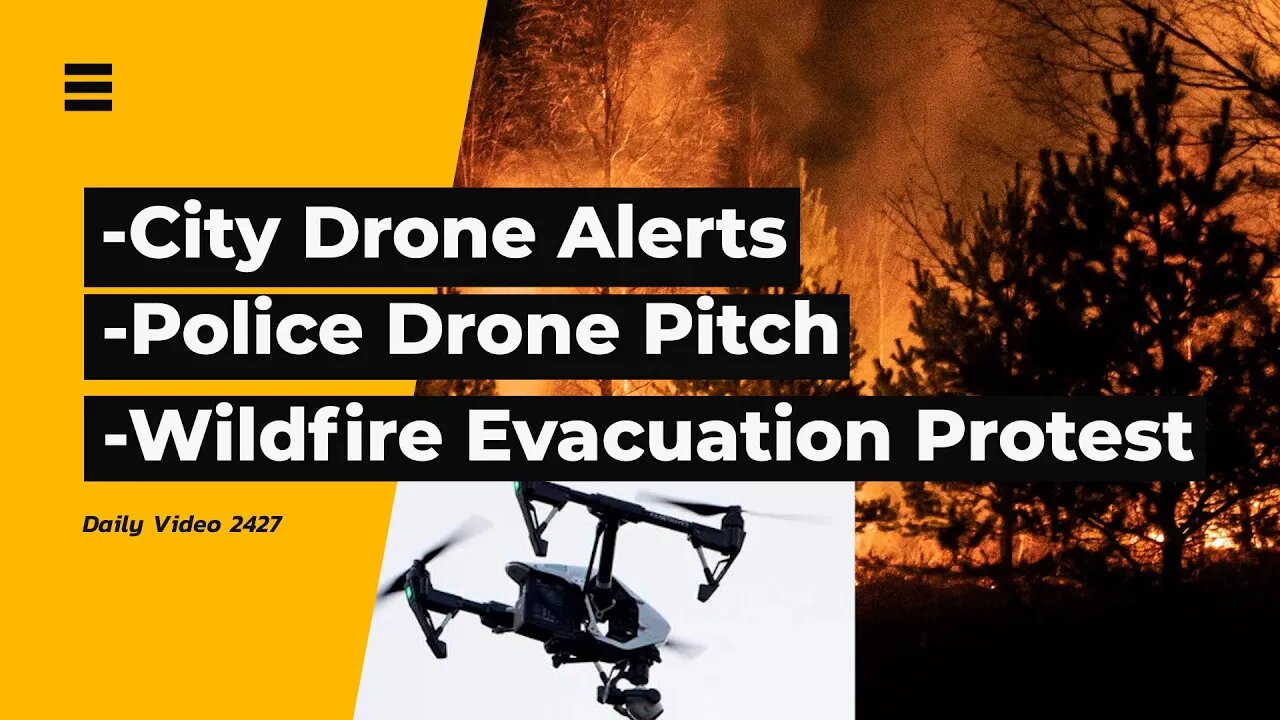 City Drone Data Collection Alert, BC Wildfire Evacuation Protest, Police Drone Tech