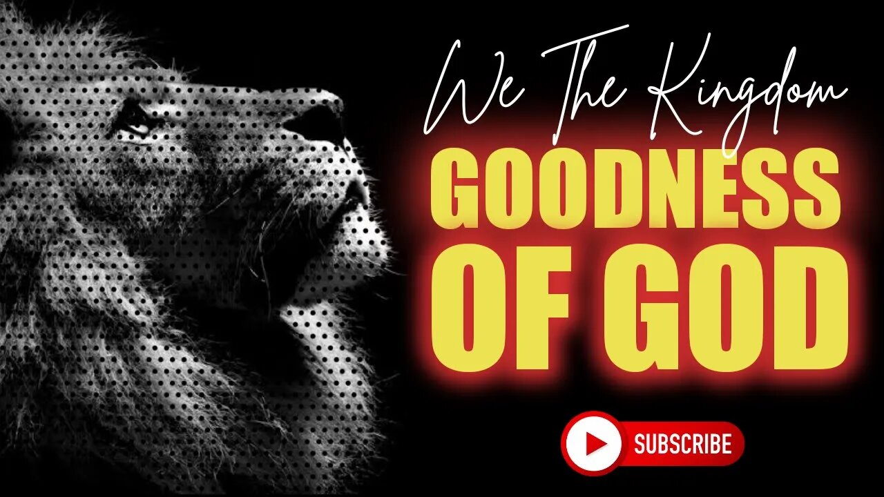 Goodness Of God | We The Kingdom | Lyric Video