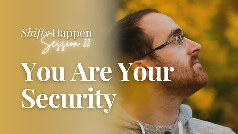 Shifts Happen – Series Six Session Twenty-Two – You Are Your Security