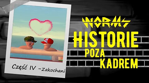 W.O.R.M.S. - Historie poza kadrem (Część IV - "Zakochani")