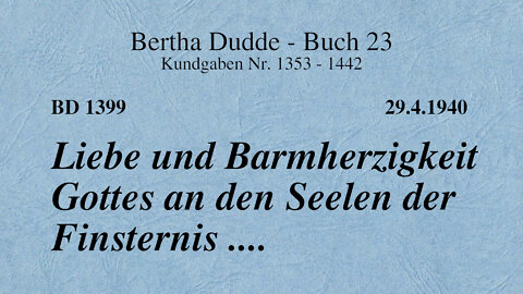 BD 1399 - LIEBE UND BARMHERZIGKEIT GOTTES AN DEN SEELEN DER FINSTERNIS ....