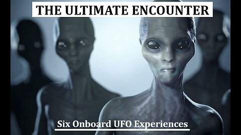 THE ULTIMATE UFO ENCOUNTER: Six Onboard UFO Experiences