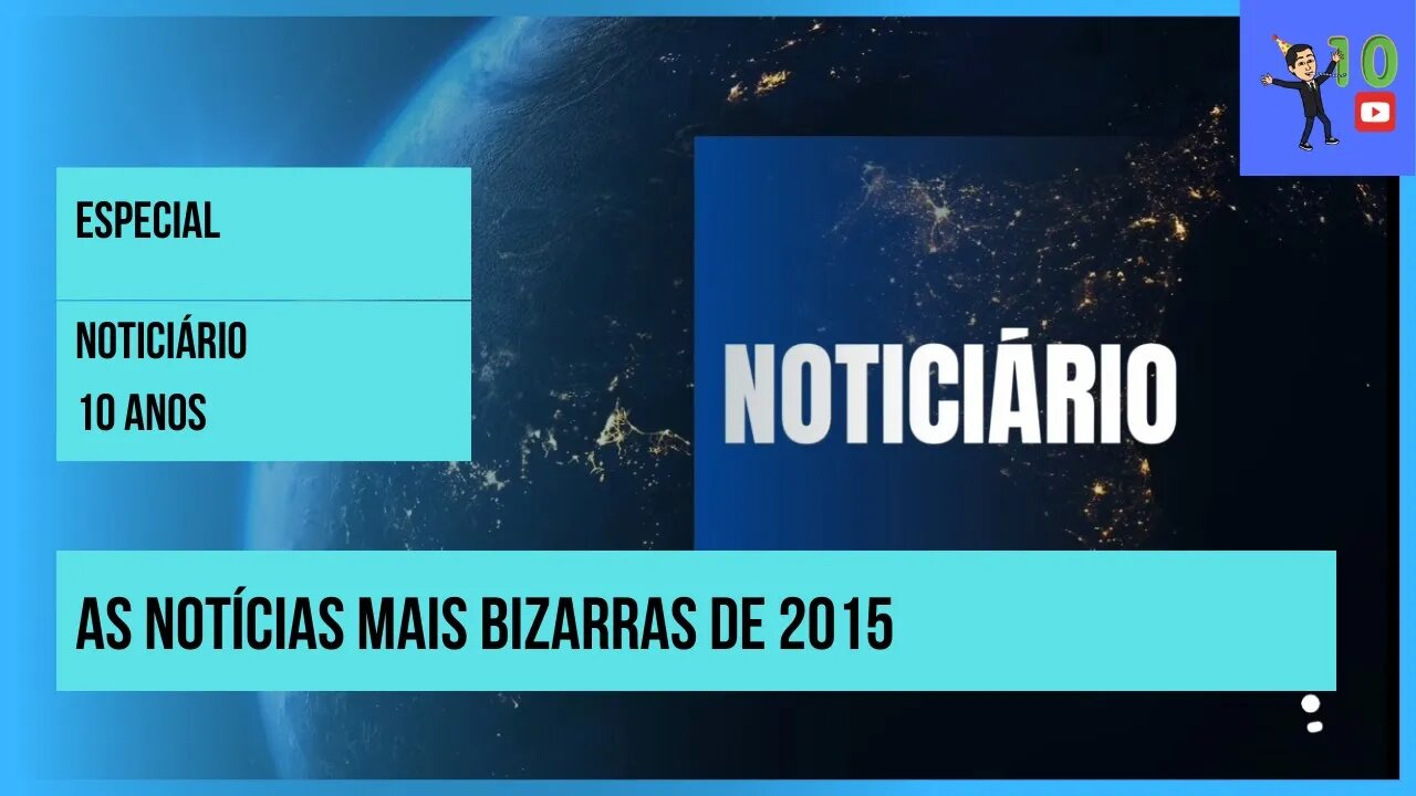NOTICIÁRIO 10 ANOS: AS NOTÍCIAS MAIS BIZARRAS DE 2015