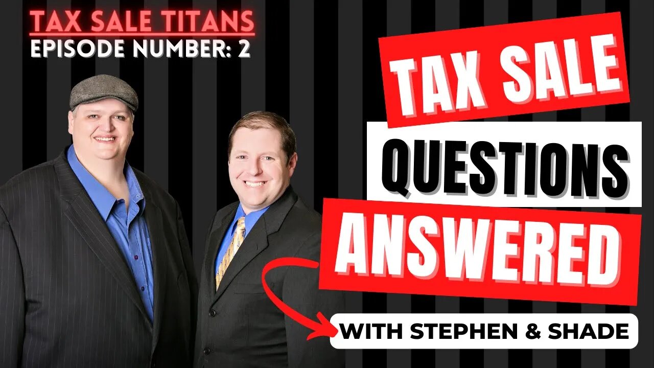 TAX SALE QUESTIONS ANSWERED! YOUR COMMENTS ANSWERED TO BY STEPHEN & SHADE!