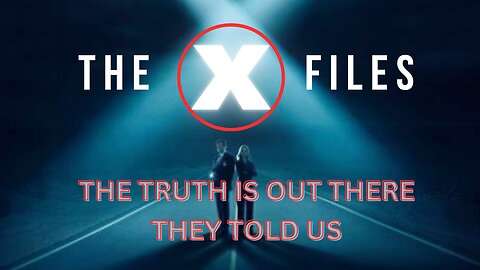 The Truth is out there - The X Files - They Told us