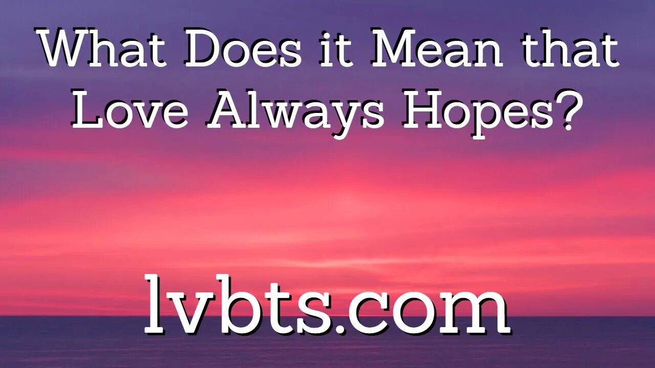 What Does it Mean that Love Always Hopes?