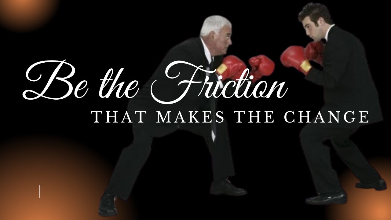 Be The Friction