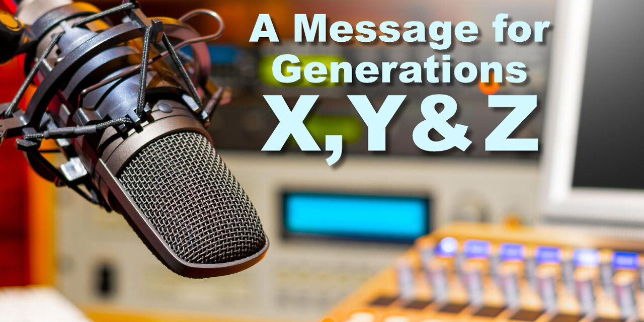 A Message to Generations X, Y & Z