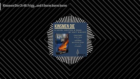 The Kinsmen Die Podcast - Kinsmen Die Ch 48: Frigg...and it burns burns burns