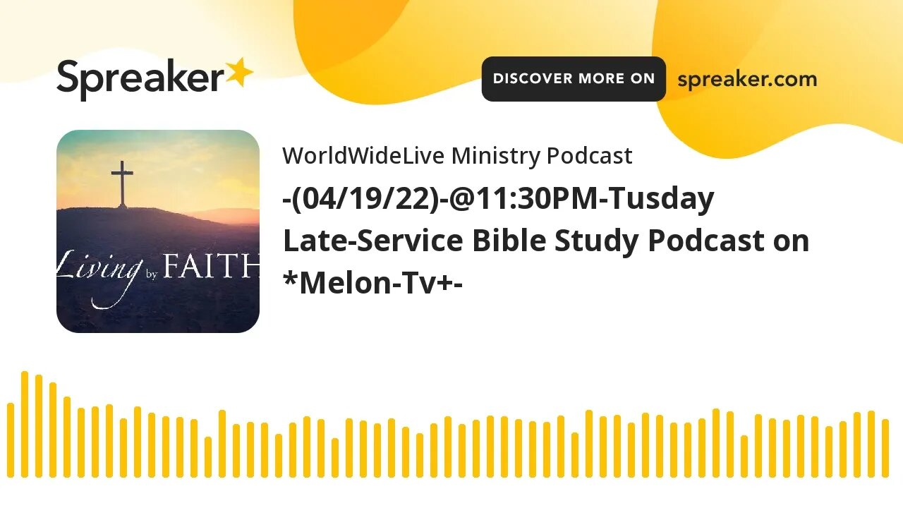 -(04/19/22)-@11:30PM-Tuesday Late-Service Bible Study Podcast on *Melon-Tv+-