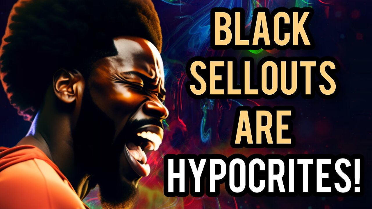 The Hypocrisy Of Black Sellouts | This Is Why Black Sellouts Are Hypocrites!