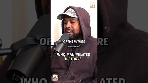 History is being manipulated - Ye explain why