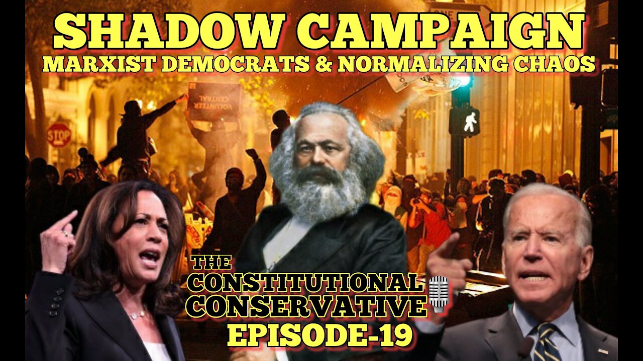 EP 19- Shadow Campaign: Marxist Democrats & Normalizing Chaos