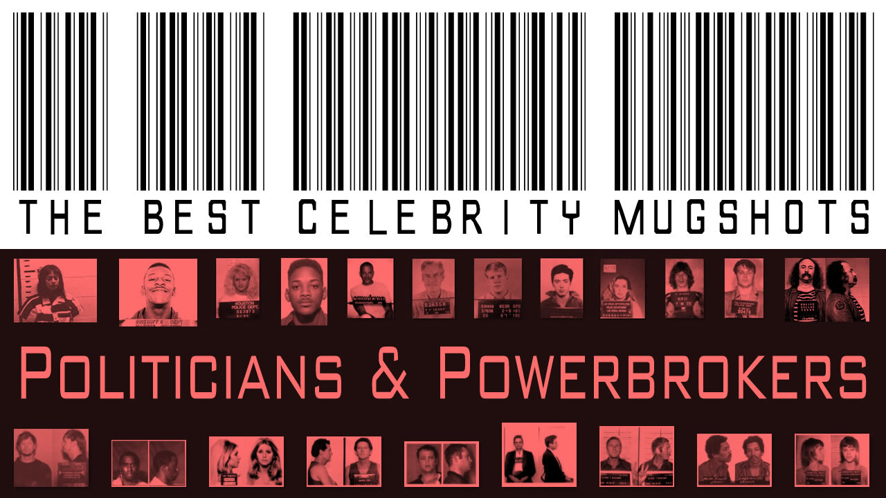 The Best Celebrity Mugshots - POLITICIANS & POWERBROKERS