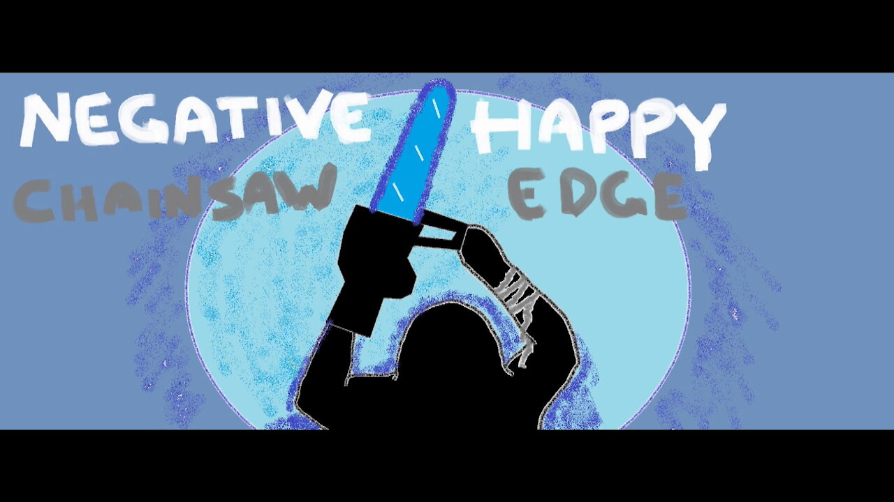 Negative Happy Chainsaw Edge