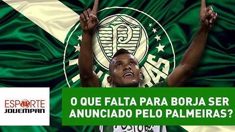 O que falta para Borja ser enfim anunciado pelo Palmeiras?