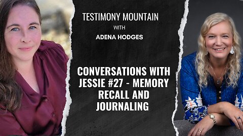 Conversations with Jessie #27: Memory Recall and Journaling