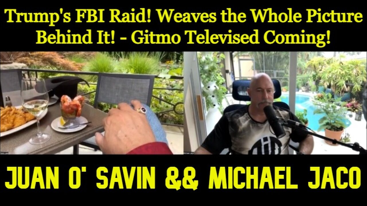 Juan O' Savin: Trump's FBI Raid! Weaves the Whole Picture Behind It! - Gitmo Televised Coming!