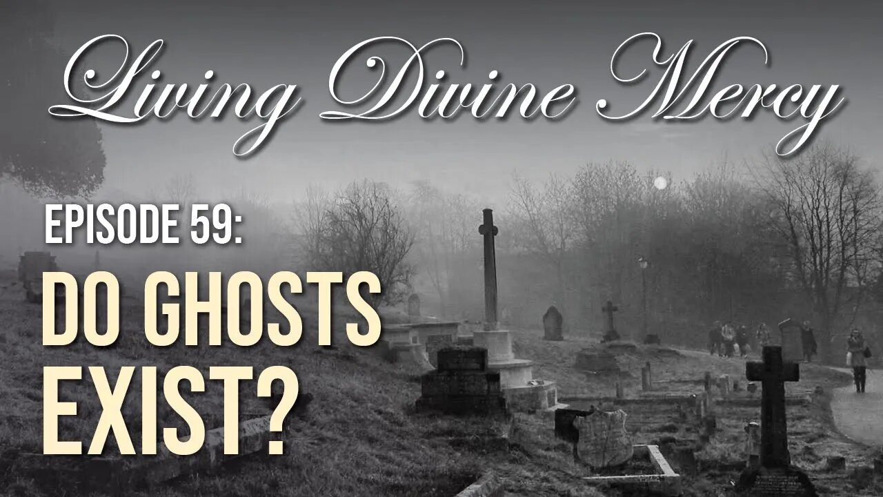 Do Ghosts Exist? - Living Divine Mercy TV Show (EWTN) Ep. 59