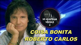 Coisa Bonita - Roberto Carlos ACapella