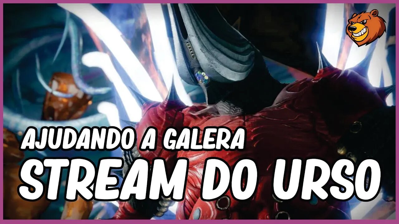 DESTINY 2 │ STREAM DO URSO AJUDANDO A GALERA