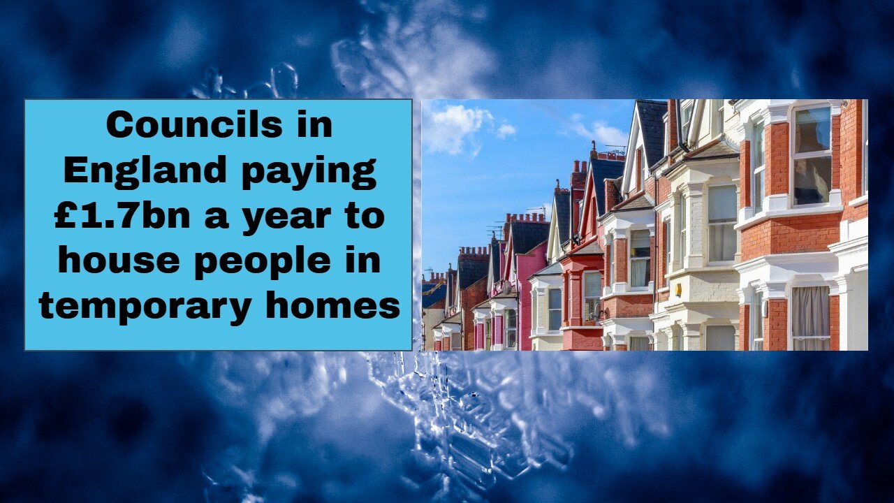 Councils in England paying £1 7bn a year to house people in temporary homes
