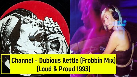 Channel – Dubious Kettle (Frobbin Mix)(Lisa Loud, Matt Clark RMX)