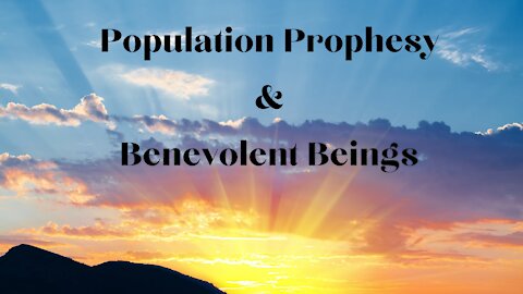 DEPOPULATION PROPHESY AND BENEVOLENT AND DEMONIC BEINGS