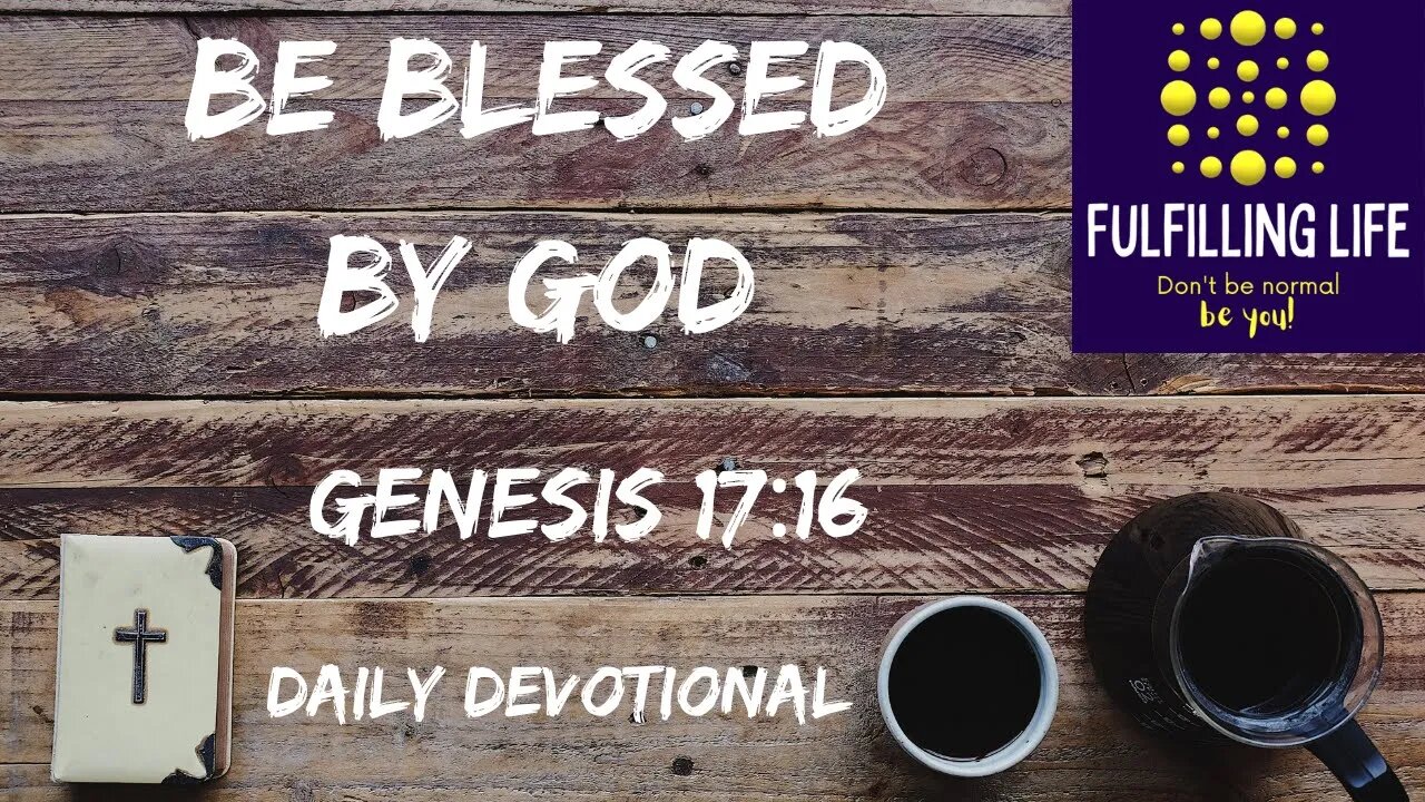 God Blesses Us - Genesis 17:16 - Fulfilling Life Daily Devotional