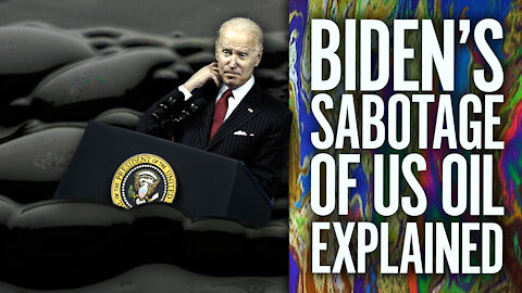 Biden’s Sabotage Of U.S. Oil Explained