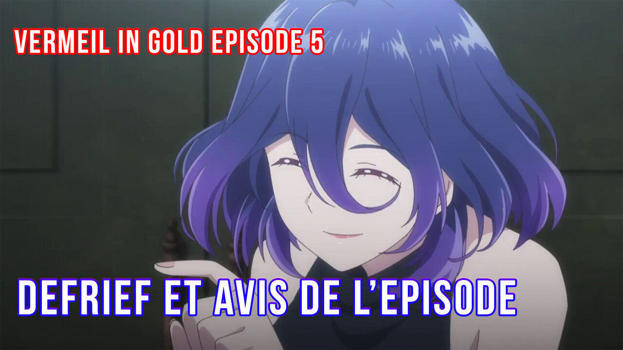 Vermeil in gold Episode 5 VOSTFR : PARLONS DE L'EPISODE